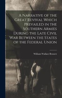 Cover image for A Narrative of the Great Revival Which Prevailed in the Southern Armies During the Late Civil War Between the States of the Federal Union