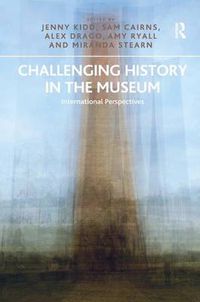 Cover image for Challenging History in the Museum: International Perspectives