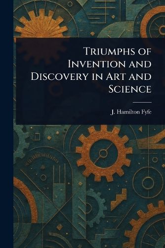 Cover image for Triumphs of Invention and Discovery in Art and Science