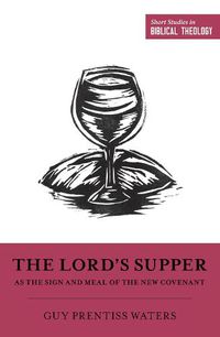 Cover image for The Lord's Supper as the Sign and Meal of the New Covenant