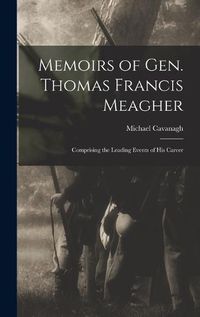 Cover image for Memoirs of Gen. Thomas Francis Meagher