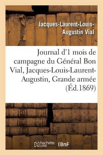 Journal d'Un Mois de Campagne Du General Bon Vial, Jacques-Louis-Laurent-Augustin, A La Grande Armee