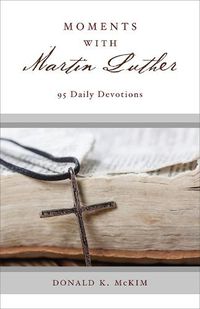 Cover image for Moments with Martin Luther: 95 Daily Devotions