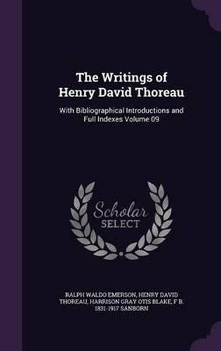 Cover image for The Writings of Henry David Thoreau: With Bibliographical Introductions and Full Indexes Volume 09