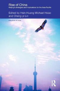 Cover image for Rise of China: Beijing's Strategies and Implications for the Asia-Pacific