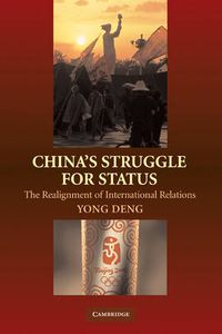 Cover image for China's Struggle for Status: The Realignment of International Relations