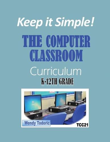 Cover image for Keep it Simple!: The Computer Classroom Curriculum K-12th Grade