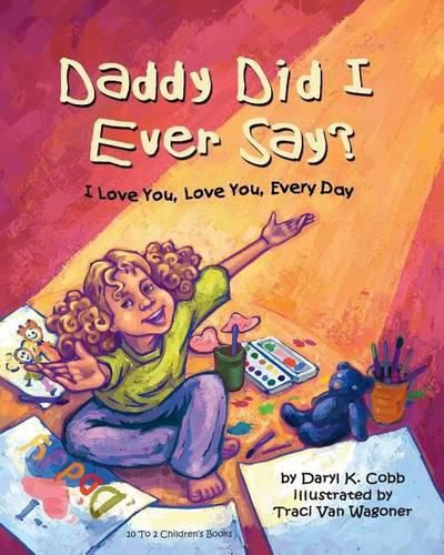 Cover image for Daddy Did I Ever Say? I Love You, Love You, Every Day