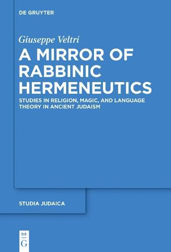 Cover image for A Mirror of Rabbinic Hermeneutics: Studies in Religion, Magic, and Language Theory in Ancient Judaism