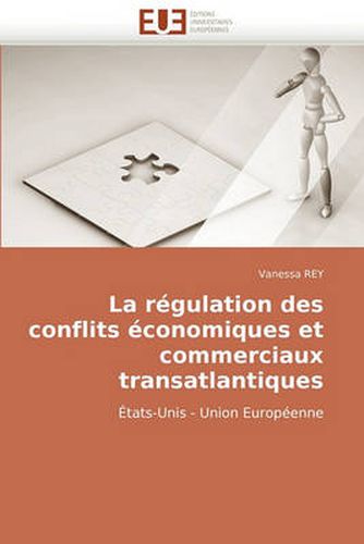 Cover image for La Rgulation Des Conflits Conomiques Et Commerciaux Transatlantiques