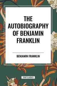 Cover image for The Autobiography of Benjamin Franklin