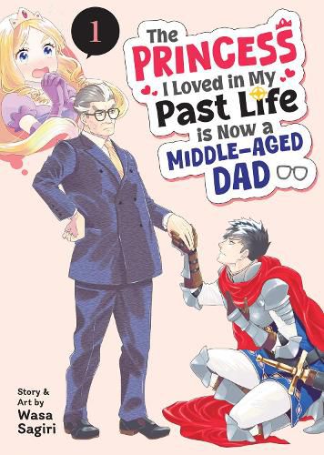 Cover image for The Princess I Loved in My Past Life is Now a Middle-Aged Dad Vol. 1