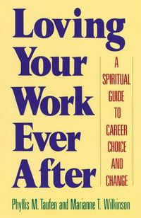Cover image for Loving Your Work Ever After: A Spiritual Guide to Career Choice and Change