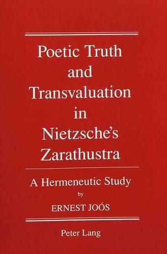 Cover image for Poetic Truth and Transvaluation in Nietzsche's Zarathustra: A Hermeneutic Study