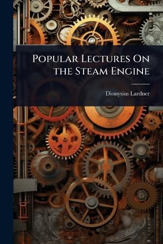 Cover image for Popular Lectures On the Steam Engine