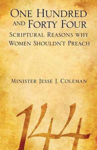 Cover image for One Hundred and Forty Four Scriptural Reasons Why Women Shouldn't Preach