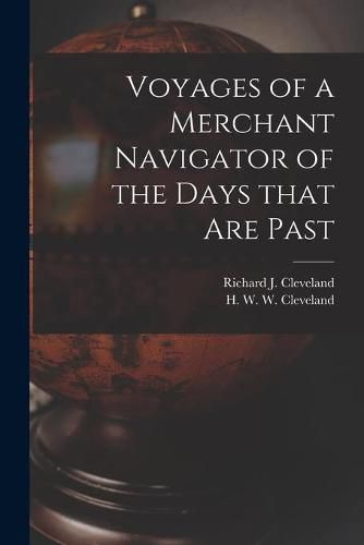 Voyages of a Merchant Navigator of the Days That Are Past [microform]