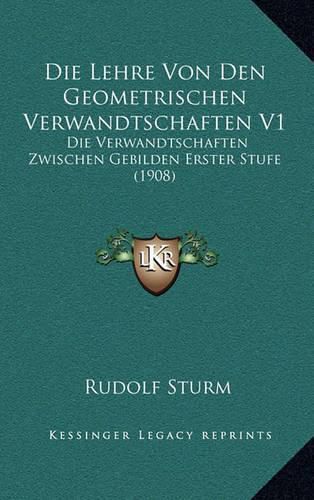 Cover image for Die Lehre Von Den Geometrischen Verwandtschaften V1: Die Verwandtschaften Zwischen Gebilden Erster Stufe (1908)