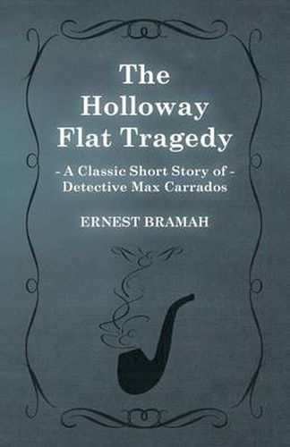 Cover image for The Holloway Flat Tragedy (A Classic Short Story of Detective Max Carrados)