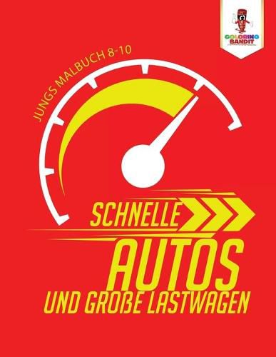 Schnelle Autos und Grosse Lastwagen: Jungs Malbuch 8-10