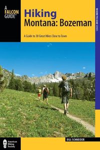 Cover image for Hiking Montana: Bozeman: A Guide to 30 Great Hikes Close to Town