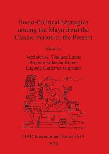 Cover image for Socio-Political Strategies Among the Maya from the Classic Period to the Present