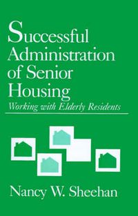 Cover image for Successful Administration of Senior Housing: Working with Elderly Residents