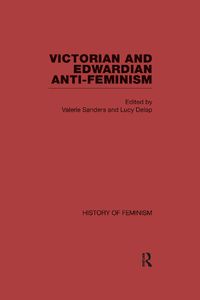 Cover image for Victorian and Edwardian Anti-Feminism