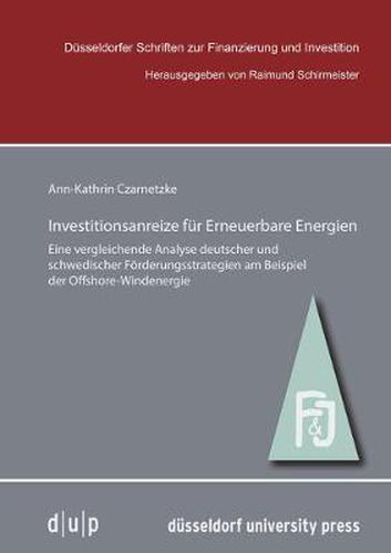 Cover image for Investitionsanreize Fur Erneuerbare Energien: Eine Vergleichende Analyse Deutscher Und Schwedischer Foerderungsstrategien Am Beispiel Der Offshore-Windenergie