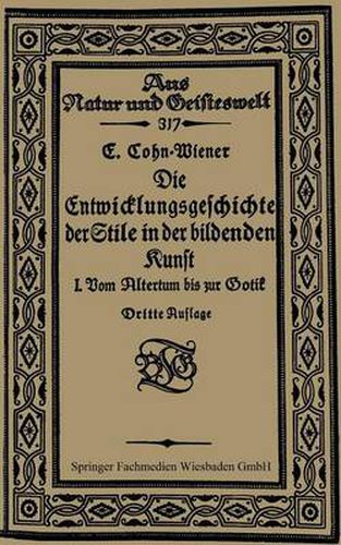 Die Entwicklungsgeschichte Der Stile in Der Bildenden Kunst: Erster Band: Vom Altertum Bis Zur Gotik