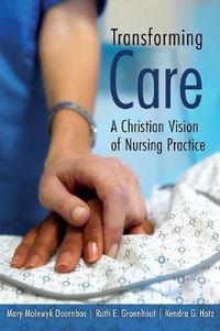 Cover image for Transforming Care: A Christian Vision of Nursing Practice