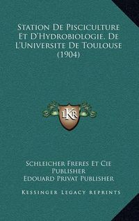 Cover image for Station de Pisciculture Et D'Hydrobiologie, de L'Universite de Toulouse (1904)