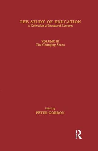 The Study of Education: Inaugural Lectures : Volume Three : The Changing Scene