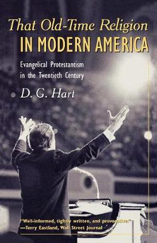 That Old-Time Religion in Modern America: Evangelical Protestantism in the Twentieth Century