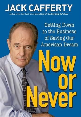 Cover image for Now or Never: Getting Down to the Business of Saving Our American Dream