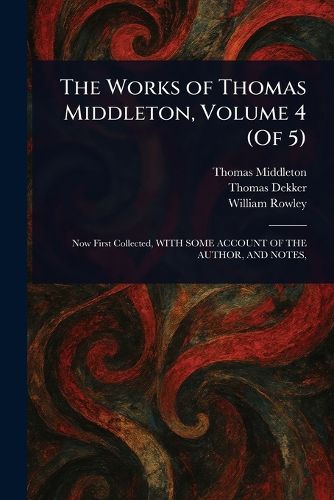 Cover image for The Works of Thomas Middleton, Volume 4 (Of 5)