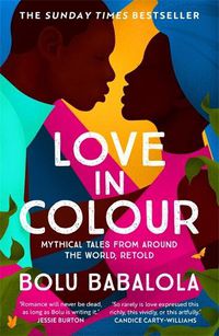Cover image for Love in Colour: 'So rarely is love expressed this richly, this vividly, or this artfully.' Candice Carty-Williams