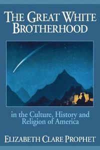 Cover image for The Great White Brotherhood: In the Culture, History and Religion of America