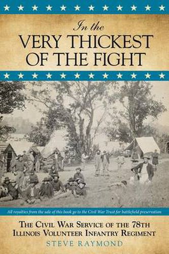 Cover image for In the Very Thickest of the Fight: The Civil War Service Of The 78Th Illinois Volunteer Infantry Regiment