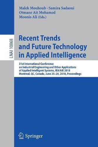 Cover image for Recent Trends and Future Technology in Applied Intelligence: 31st International Conference on Industrial Engineering and Other Applications of Applied Intelligent Systems, IEA/AIE 2018, Montreal, QC, Canada, June 25-28, 2018, Proceedings