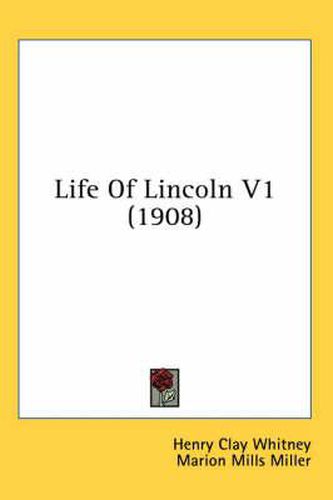 Life of Lincoln V1 (1908)