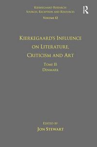 Cover image for Volume 12, Tome II: Kierkegaard's Influence on Literature, Criticism and Art: Denmark