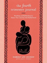 Cover image for The Fourth Trimester Journal: Practices and Reflections to Honor Your Journey into Motherhood
