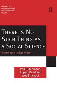 Cover image for There is No Such Thing as a Social Science: In Defence of Peter Winch