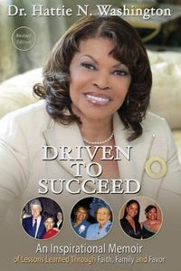 Cover image for Driven to Succeed: An Inspirational Memoir of Lessons Learned Through Faith, Family and Favor