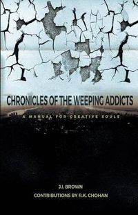 Cover image for Chronicles of the Weeping Addicts: A Manual for Creative Souls
