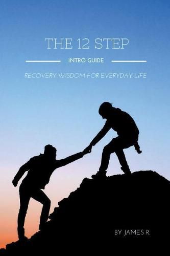 Cover image for THE 12 Step Intro Guide (Recovery Wisdom for Everyday Life)