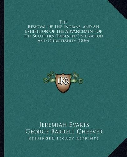 The Removal of the Indians, and an Exhibition of the Advancement of the Southern Tribes in Civilization and Christianity (1830)