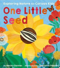 Cover image for One Little Seed: Exploring Nature for Curious Kids