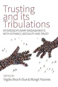 Cover image for Trusting and its Tribulations: Interdisciplinary Engagements with Intimacy, Sociality and Trust